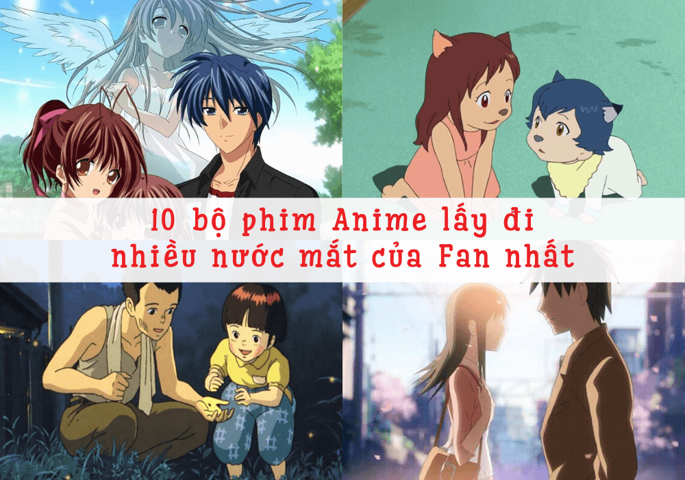 Top 10 bộ phim Anime buồn gây xúc động các Fan